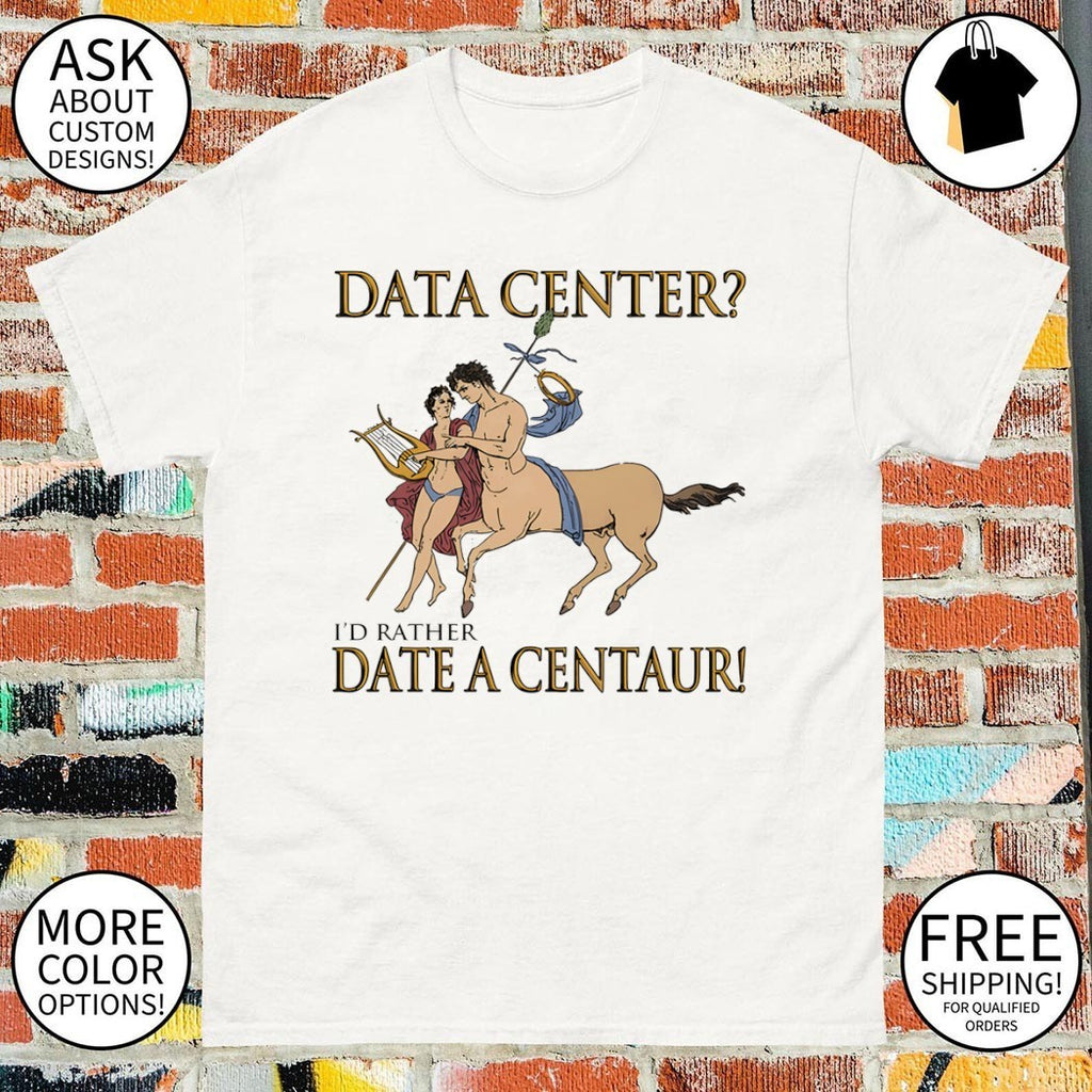 Data Center I’d Rather Date A Centaur shirt