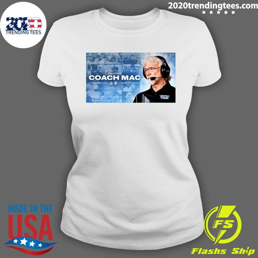 Dave McGinnis 1951-2026 Coach Mac 31 Seasons With The Nfl Ne 17 Seasons With The Titans Shirt