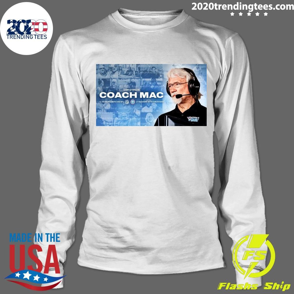 Dave McGinnis 1951-2026 Coach Mac 31 Seasons With The Nfl Ne 17 Seasons With The Titans Shirt