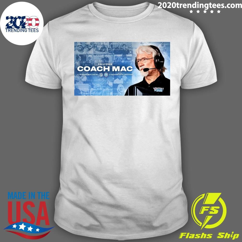 Dave McGinnis 1951-2026 Coach Mac 31 Seasons With The Nfl Ne 17 Seasons With The Titans Shirt
