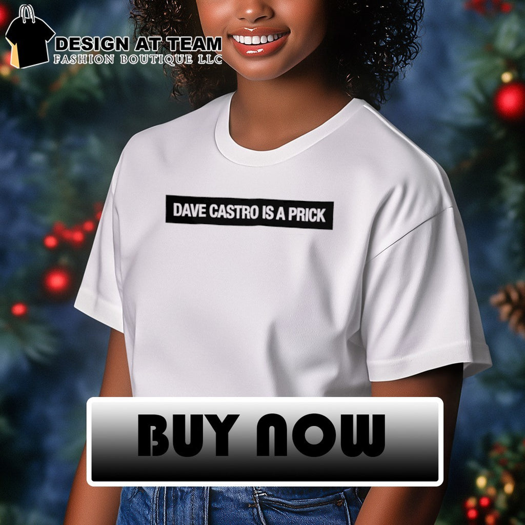 Dave castro is a prick shirt