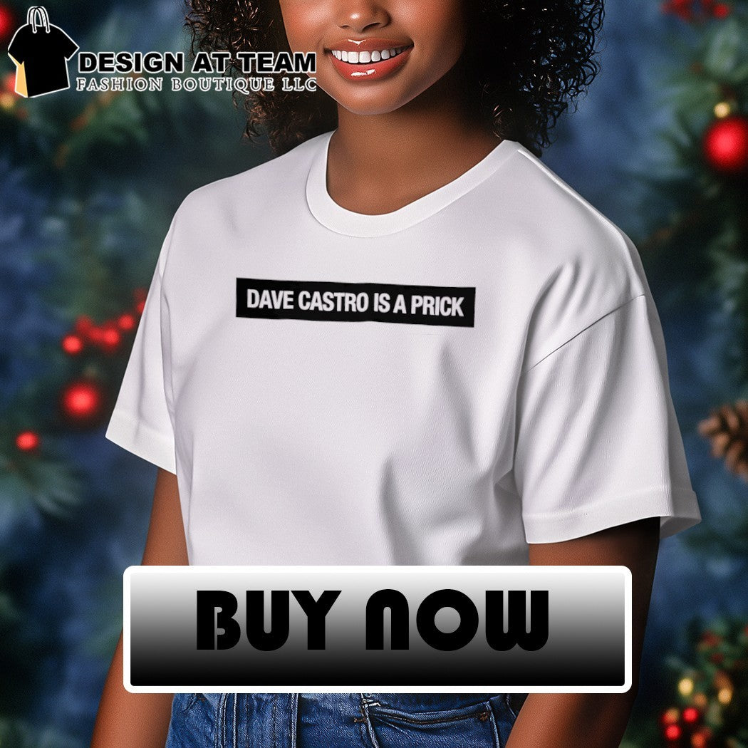 Dave castro is a prick shirt