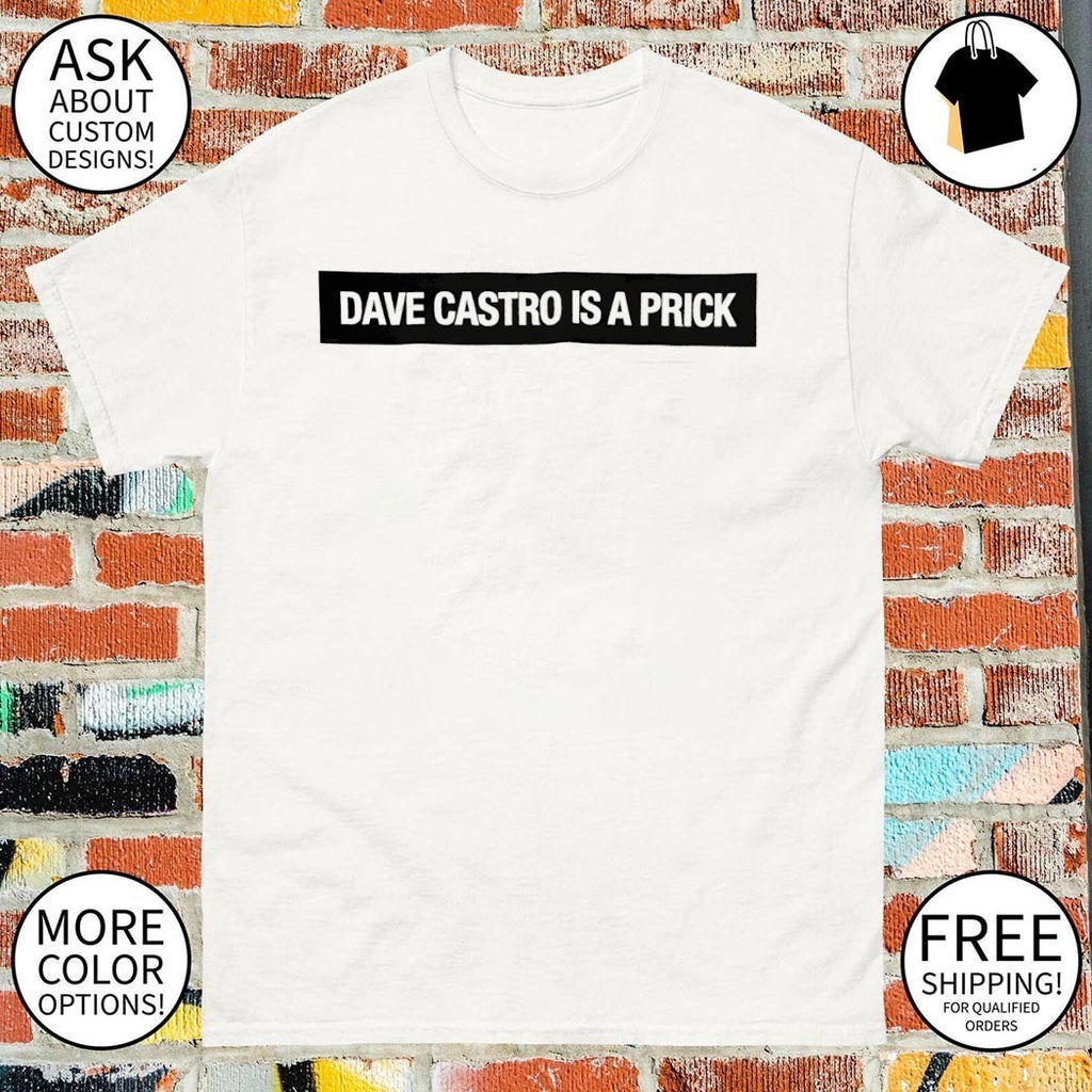 Dave castro is a prick shirt