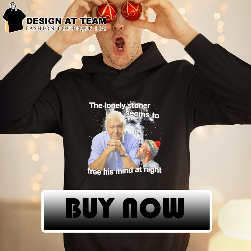 David Attenborough the lonely stoner seems to free his mind at night shirt