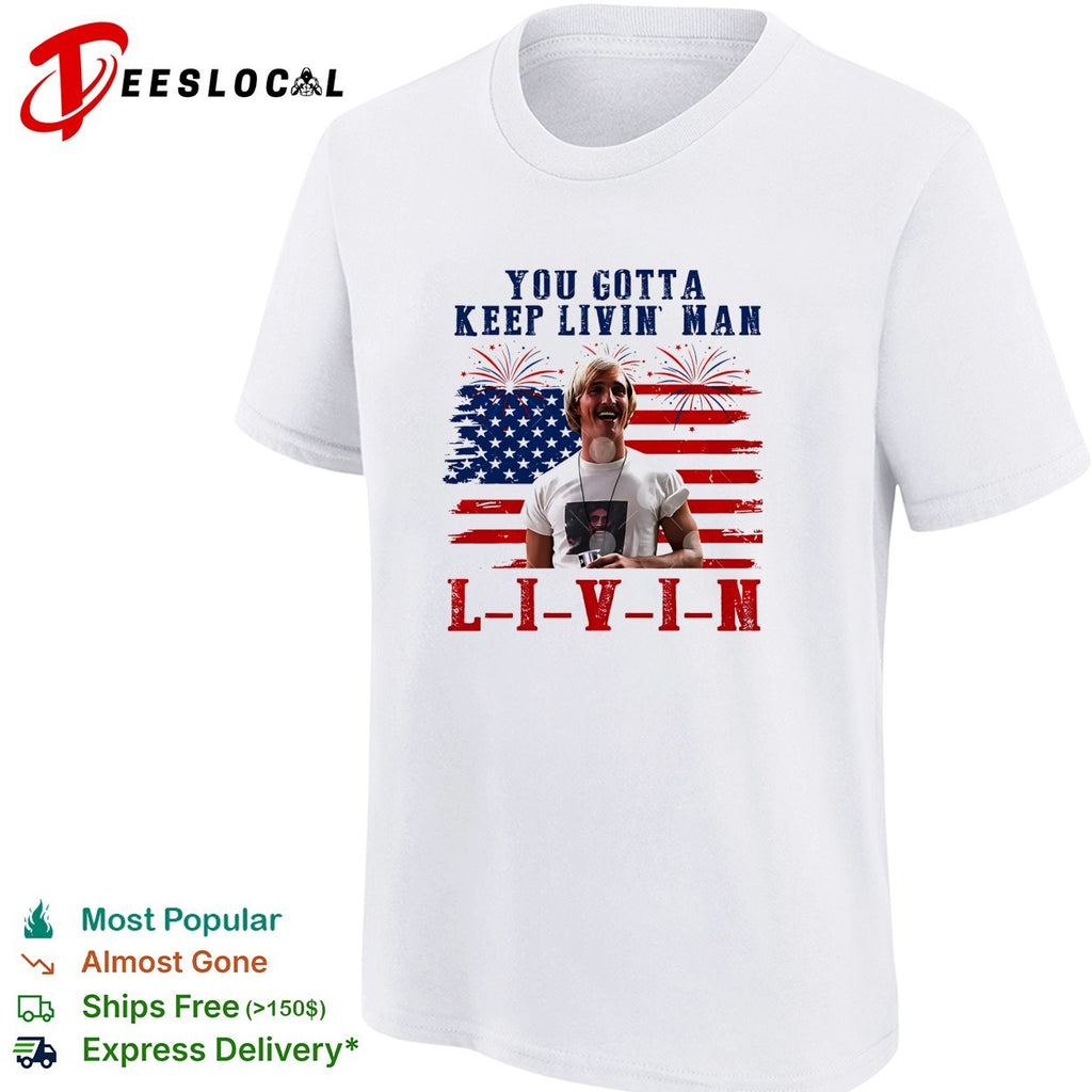 David Wooderson You Gotta Keep Livin Man Red White And Livin 4th Of July shirt