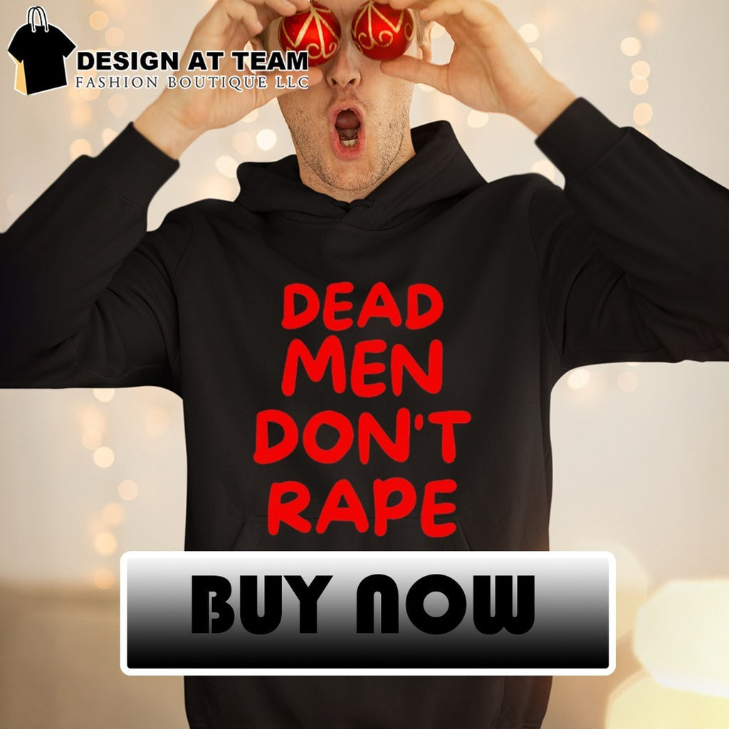 Dead Men Don’t Rape shirt