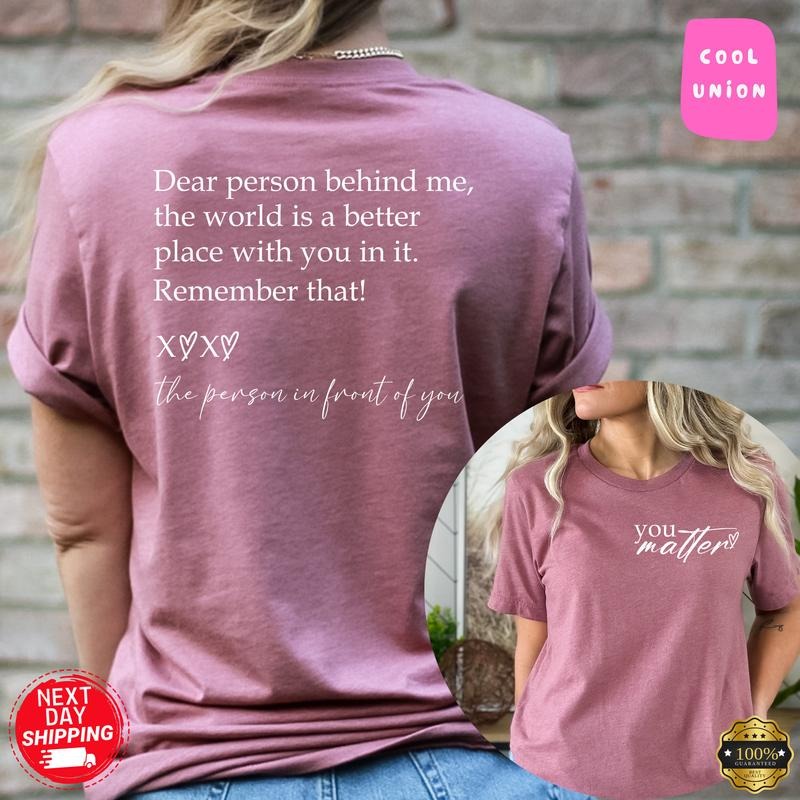 Dear Person Behind Me Shirt, You Matter Shirt, You Are Enough Shirt, Mental Health Matters Shirt, Kindness Shirt Hoodie...