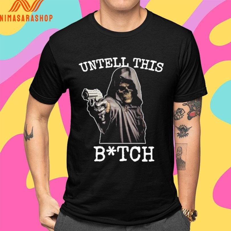 Death Gun Untell This Bitch Shirts