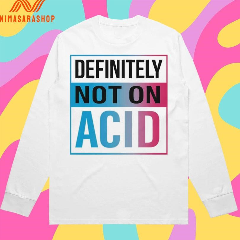Definitely Not On Acid Shirts