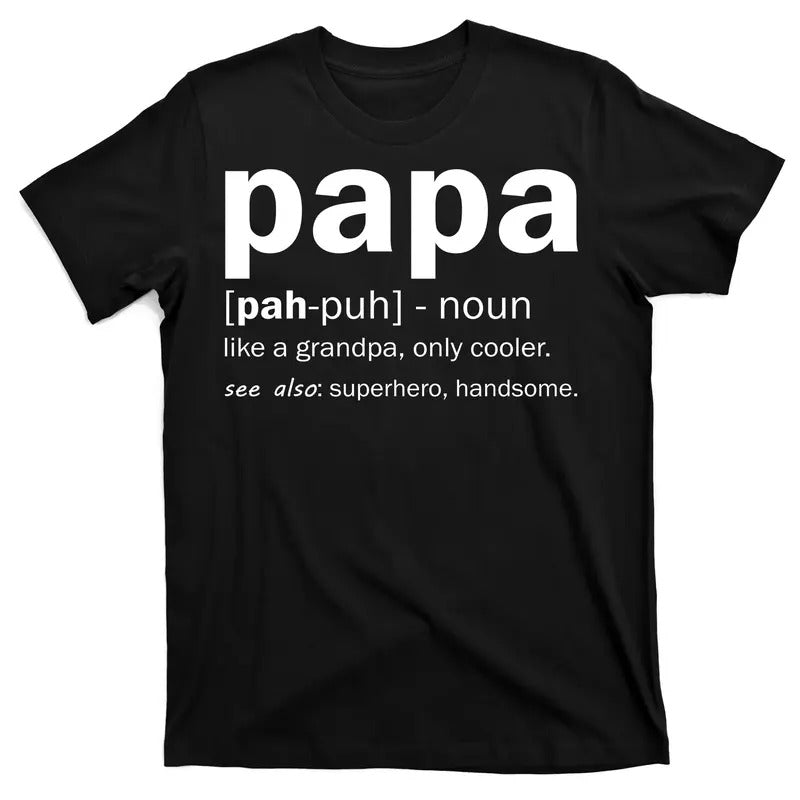 Definition Of A Papa Like a grandpa, only cooler See Superhero and Handsome Funny Dad Father T-Shirt Hoodie Sweatshirt