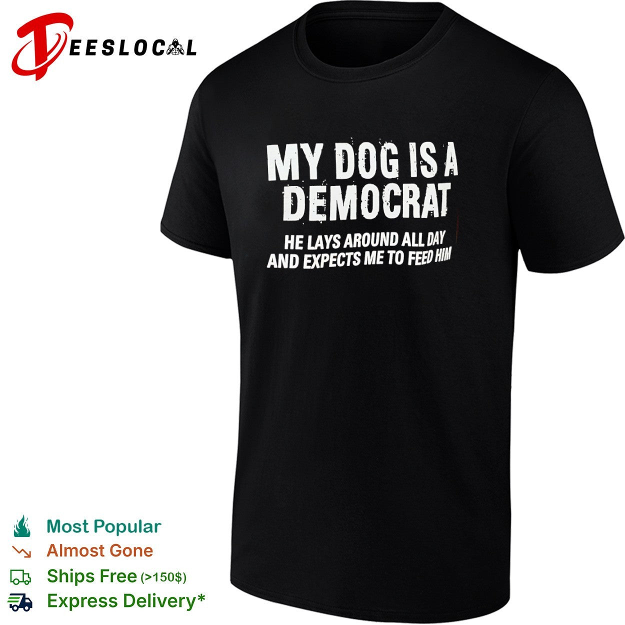 Democrat my dog is a he lays around all day and expects me to feed him shirt
