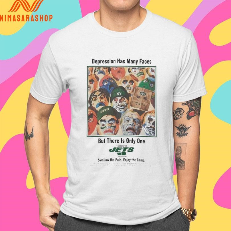 Depression Has Many Faces But There Is Only One Tablets Jets Swallow The Pain Enjoy The Game Shirts