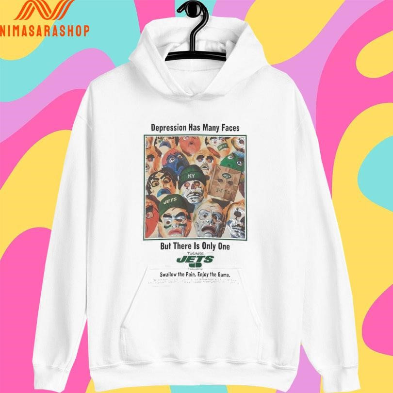 Depression Has Many Faces But There Is Only One Tablets Jets Swallow The Pain Enjoy The Game Shirts