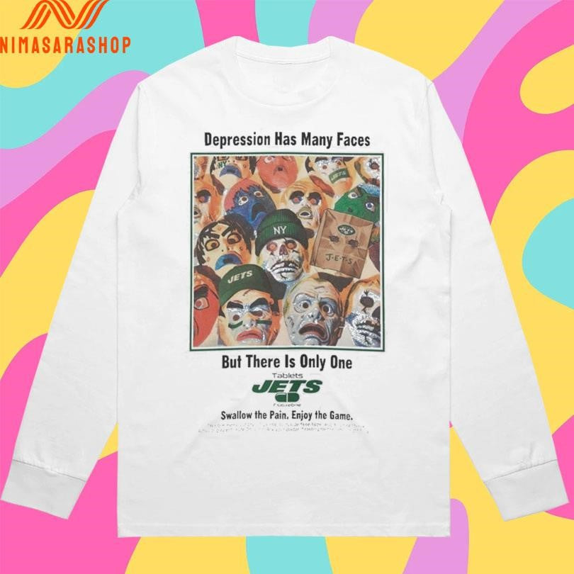Depression Has Many Faces But There Is Only One Tablets Jets Swallow The Pain Enjoy The Game Shirts