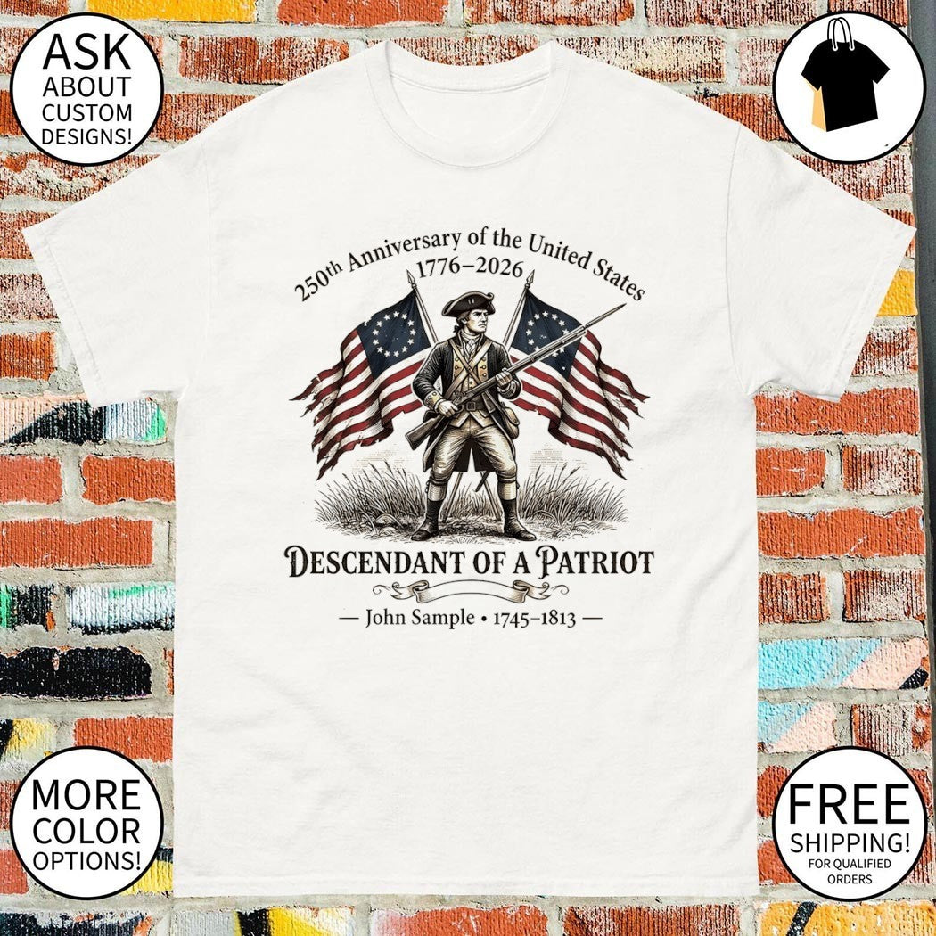 Descendant of Patriot John Sample 250th Anniversary of the United States American flag shirt