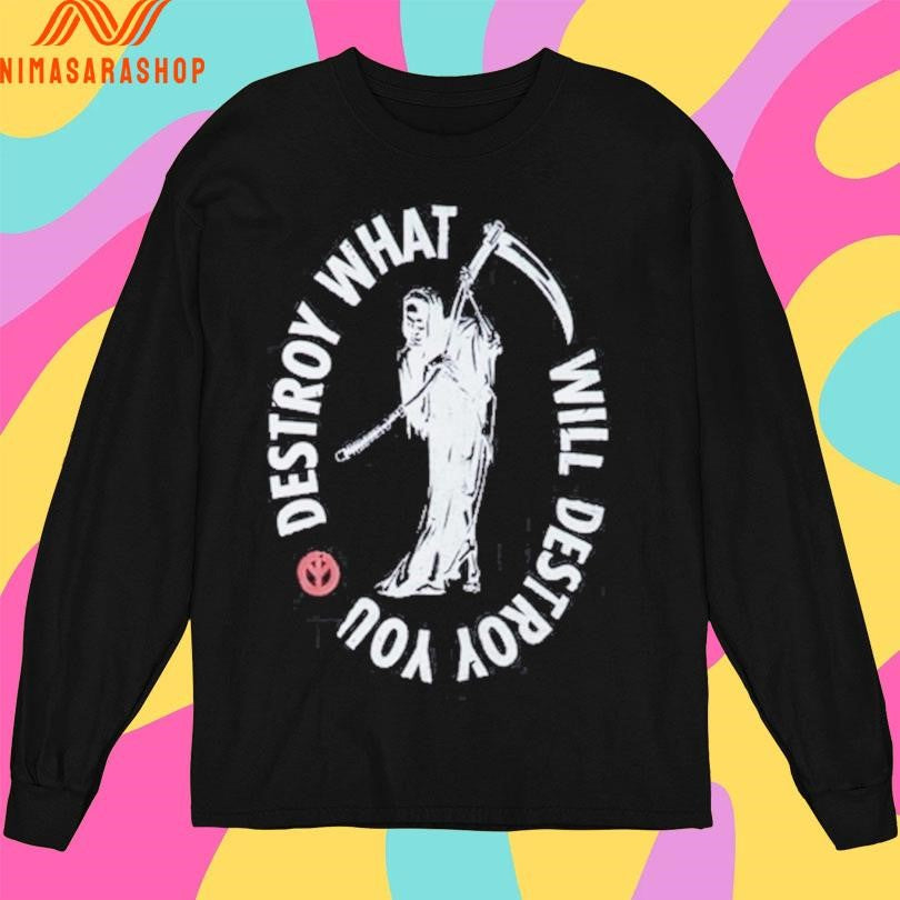 Destroy What Will Destroy You Reaper Shirts