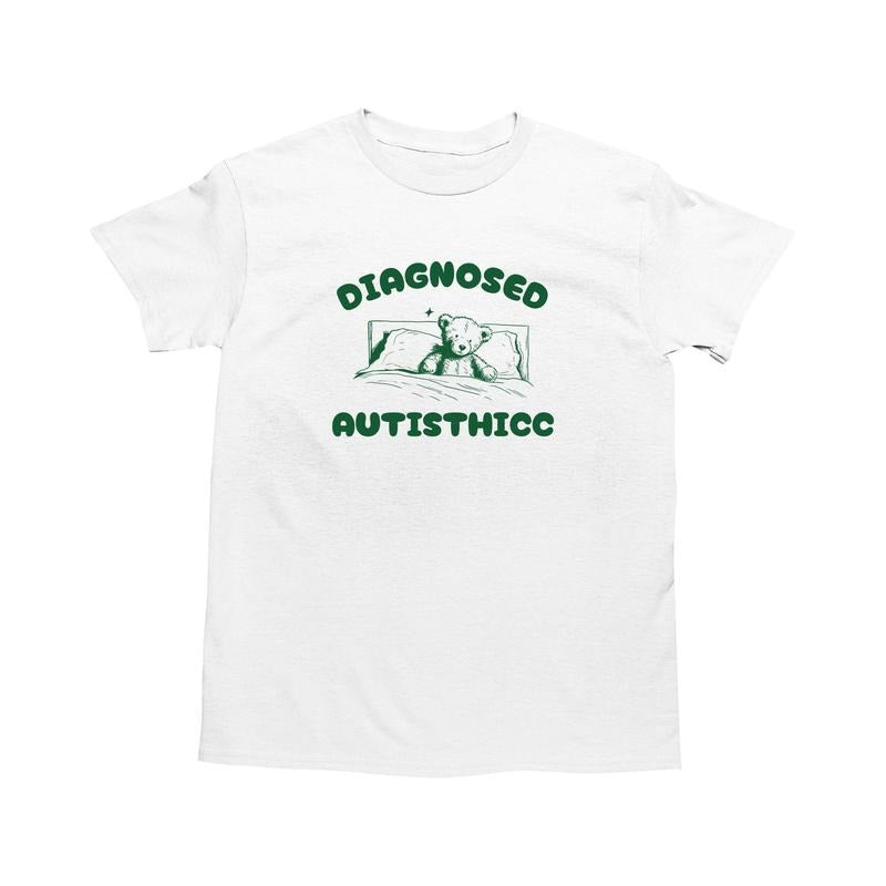 Diagnosed Autisthicc, Funny Autism Shirt, Autistic Tee, Dumb Shirt, Stupid Vintage Shirt, Bear Cartoon Tee, Silly Meme...