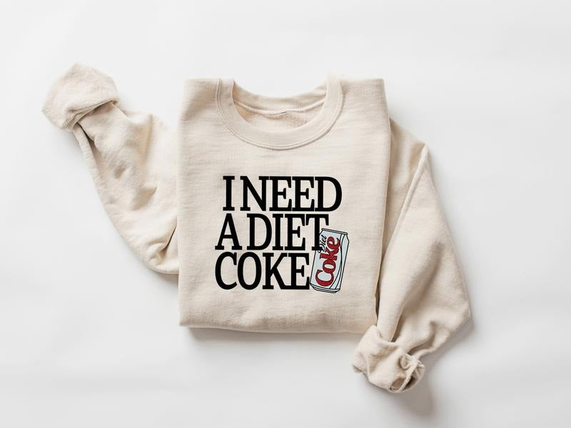 Diet Coke Sweatshirt, I Need A Diet Coke Sweatshirt, Trendy Sweatshirt, Diet Coke Sweatshirt, Diet Coke Lover Shirt, I...