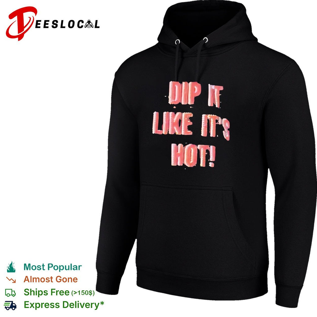 Dip it like its hot shirt