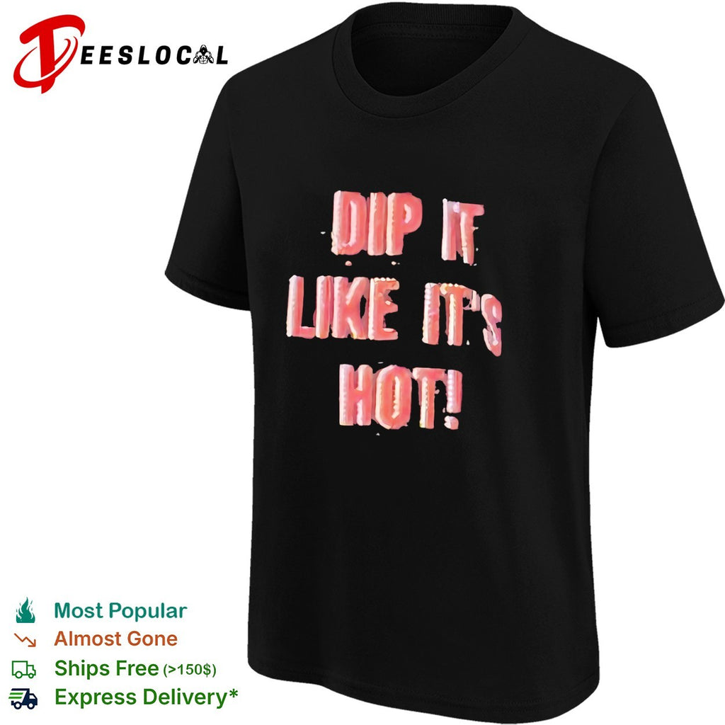 Dip it like its hot shirt