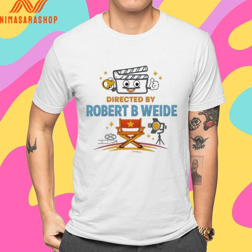 Directed By Robert B Weide Shirts