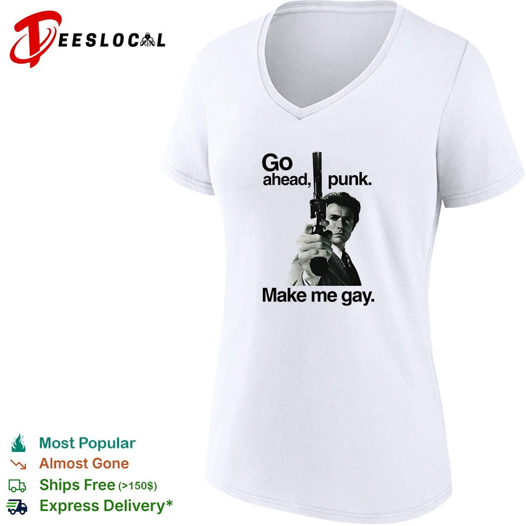Dirty Harry go ahead punk make me gay shirt