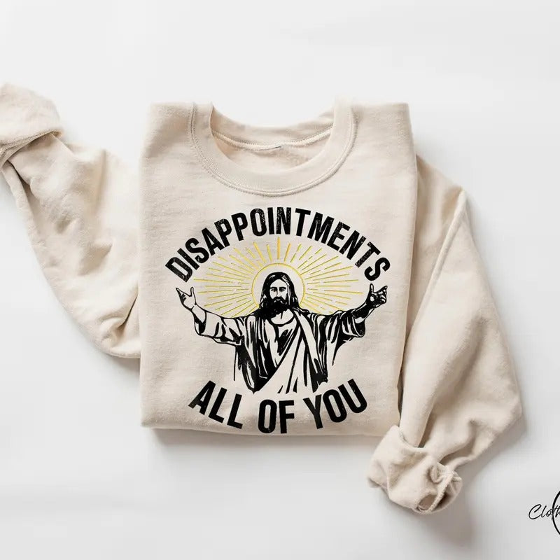 Disappointments All Of You T-shirt Funny Jesus Meme Shirt Christianity Shirt Tee Trendy Religious Sweatshirt Jesus Loves...