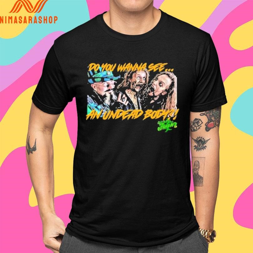 Do You Wanna See An Undead Body Shirts