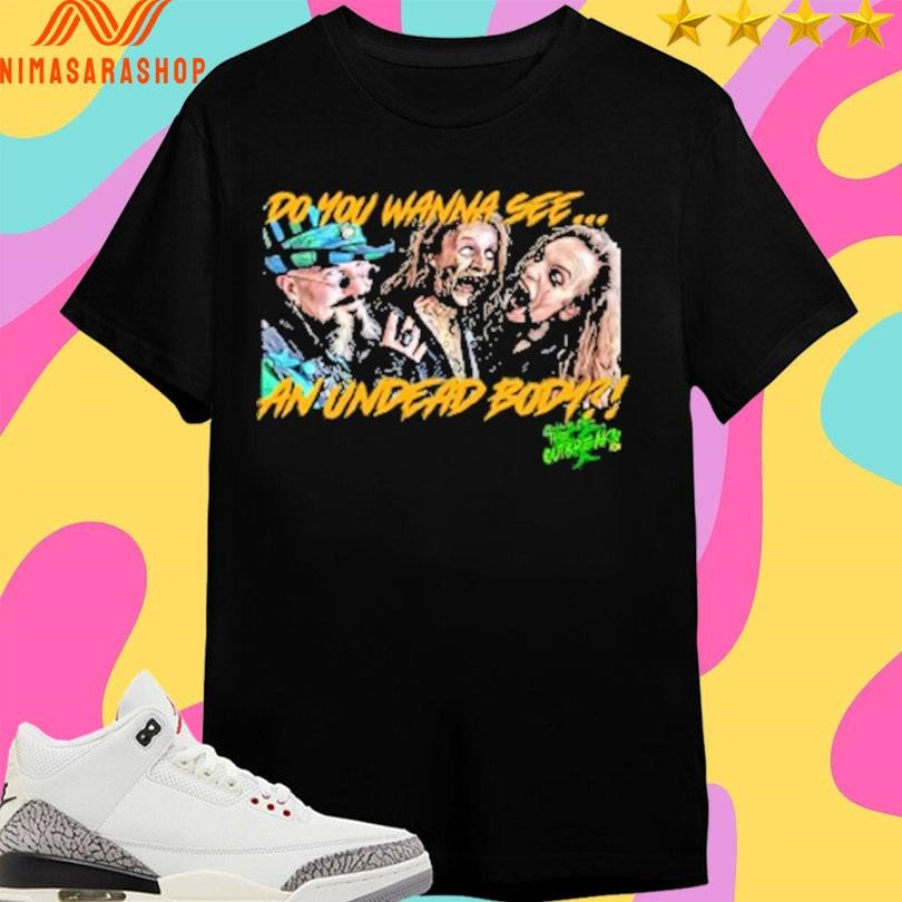 Do You Wanna See An Undead Body Shirts
