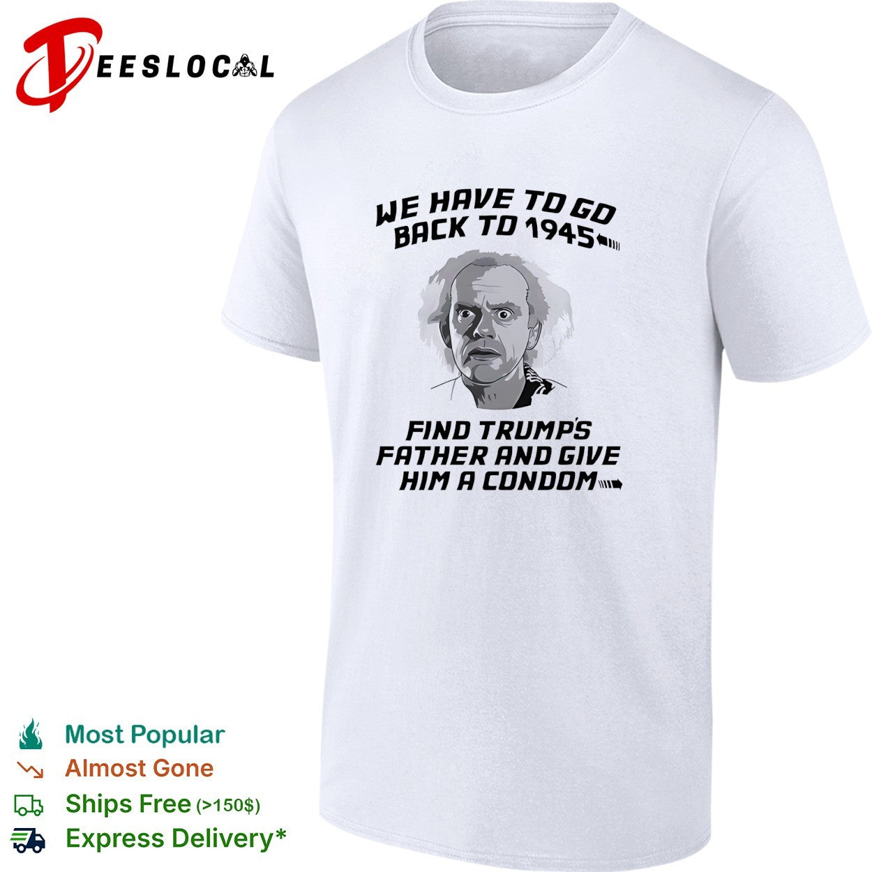 Doc Brown Back to the Future We Have to go back to 1945 Find Trumps Father shirt