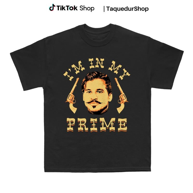 Doc Holliday - I'm in My Prime - Unisex T-Shirt - Tombstone Western Movie Tee Hoodie Sweatshirt | PrintMintTees.com