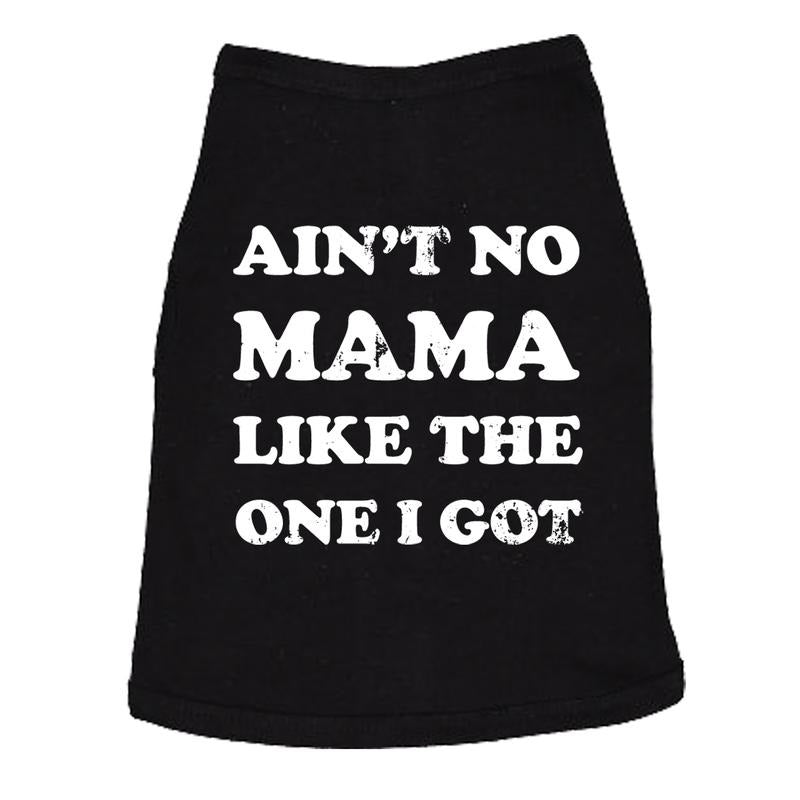 Dog Shirt Aint No Mama Like The One I Got Dog Tee Cute Clothes For Dog Mom Pet Gift Mother's Day Shirt For Dogs Funny Dog...