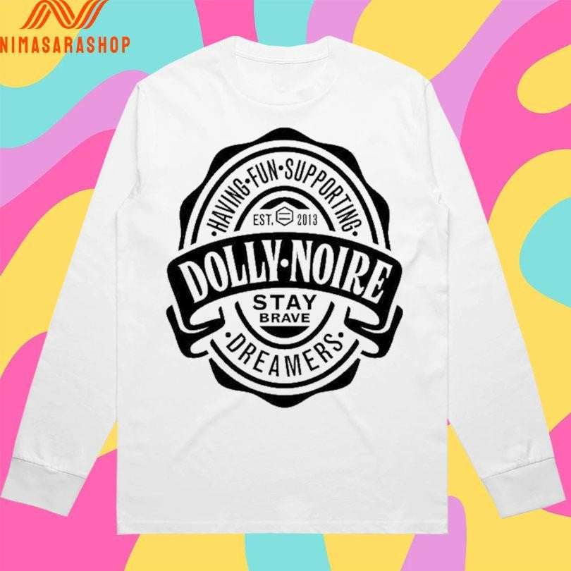 Dolly Noire Having Fun Supporting Dreamers Est 2013 Stay Brave Shirts