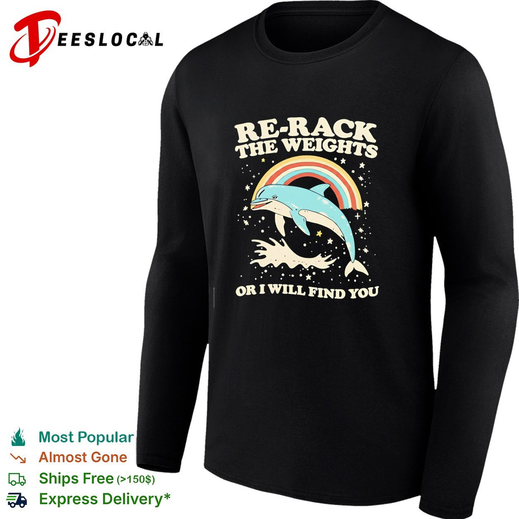 Dolphin rainbow re-rack the weights or I will find you retro shirt