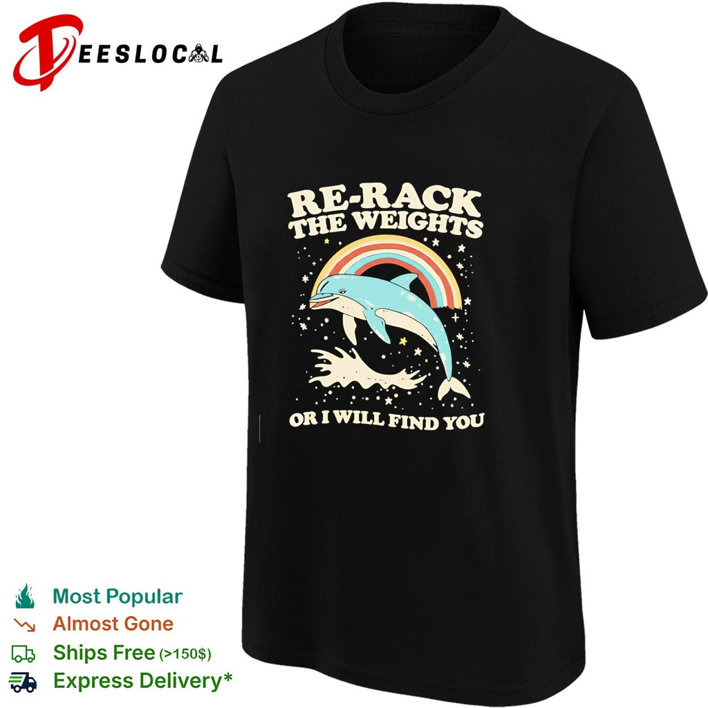 Dolphin rainbow re-rack the weights or I will find you retro shirt