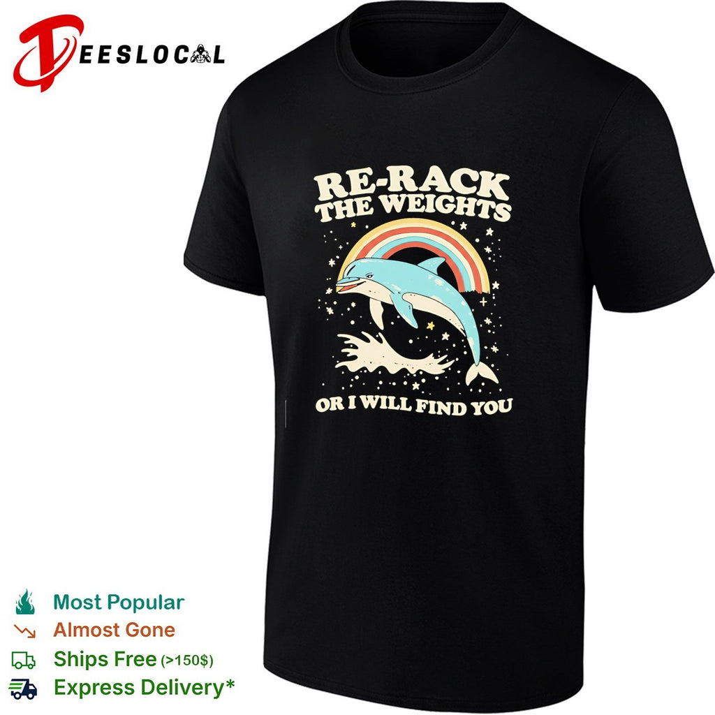 Dolphin rainbow re-rack the weights or I will find you retro shirt