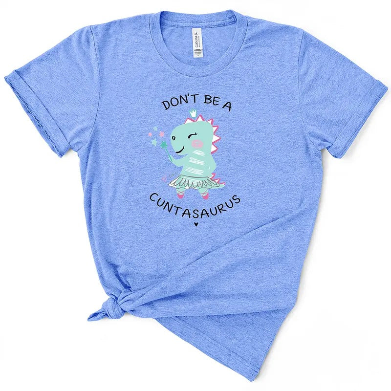 Don't Be A Cuntasaurus TShirt Comfort Top Hoodie Sweatshirt | PrintMintTees.com