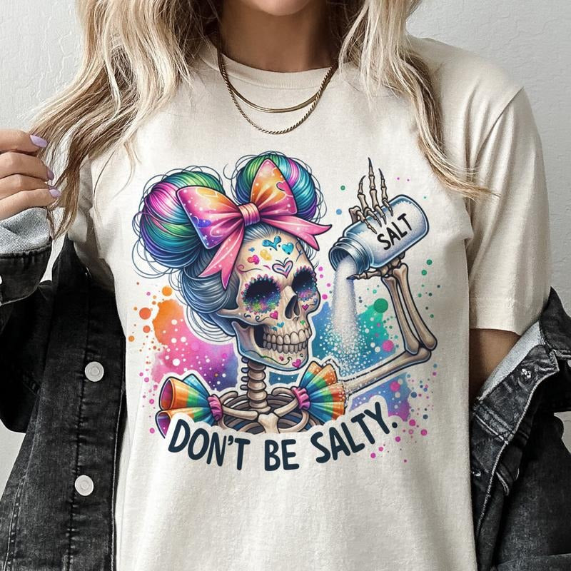 Don't Be Salty Skull Tshirt Summer Skull tee Sarcastic Skeleton Tshirt Salty Skull Top Womens Skull T-Shirt Hoodie Sweatshirt