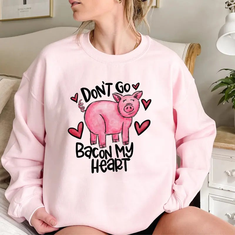 Don't Go Bacon My Heart Sweatshirt - Valentines Day Shirt - Funny Animal Shirt - Unisex T-shirt