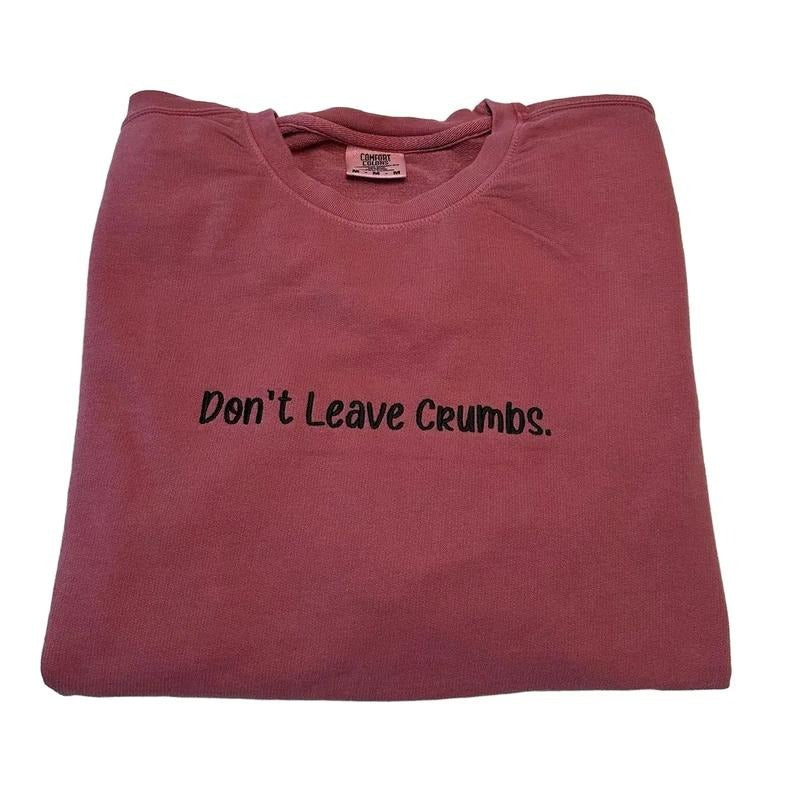 Don'T Leave Crumbs Embroidered Custom Colors Lightweight T-Shirts, Hoodie, Sweatshirt