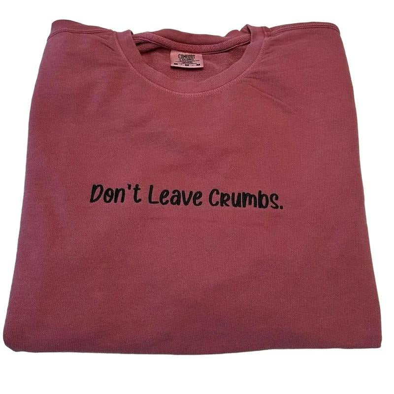 Don'T Leave Crumbs Embroidered Custom Colors Shirt T-Shirts, Hoodie, Sweatshirt
