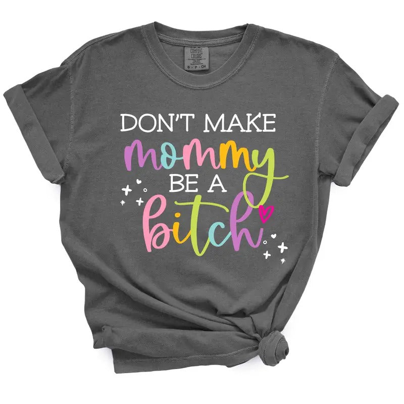 Don't Make Mommy Be A Bitch TShirt Hoodie Sweatshirt | PrintMintTees.com