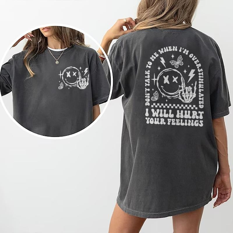 Don't Talk To Me When I'm Overstimulated I Will Hurt Your Feeling Shirt, Funny Overstimulated Graphic Printed Shirt,...