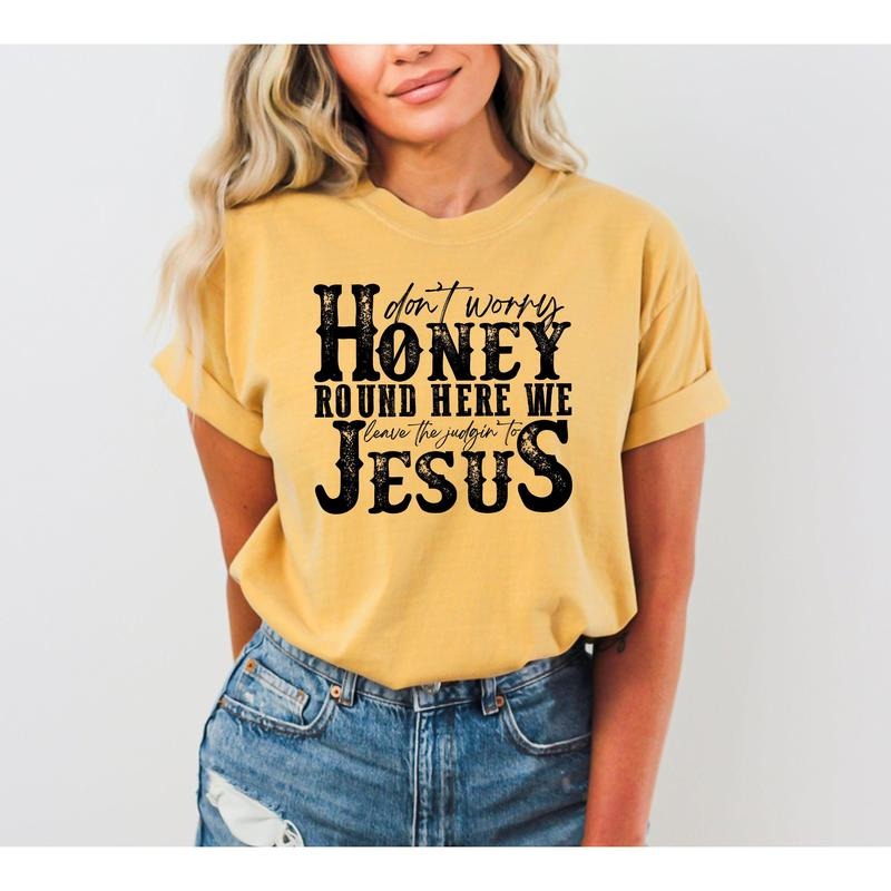 Don't Worry Honey Round Here We Leave the Judgin' to Jesus, Country, Western, Christian, God Is Love, Tshirt, Women's...