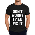 Don't Worry, I Can Fix It T-Shirt funny repairman handyman T-Shirt Streetwear Casual