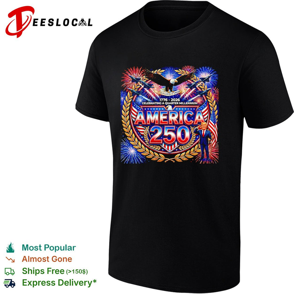 Donald Trump America 250 celebrating a quarter millennium shirt