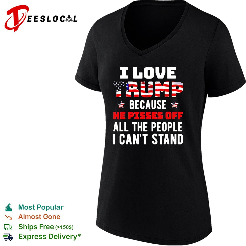 Donald Trump American flag I love because he pisses off all the people I can’t stand shirt
