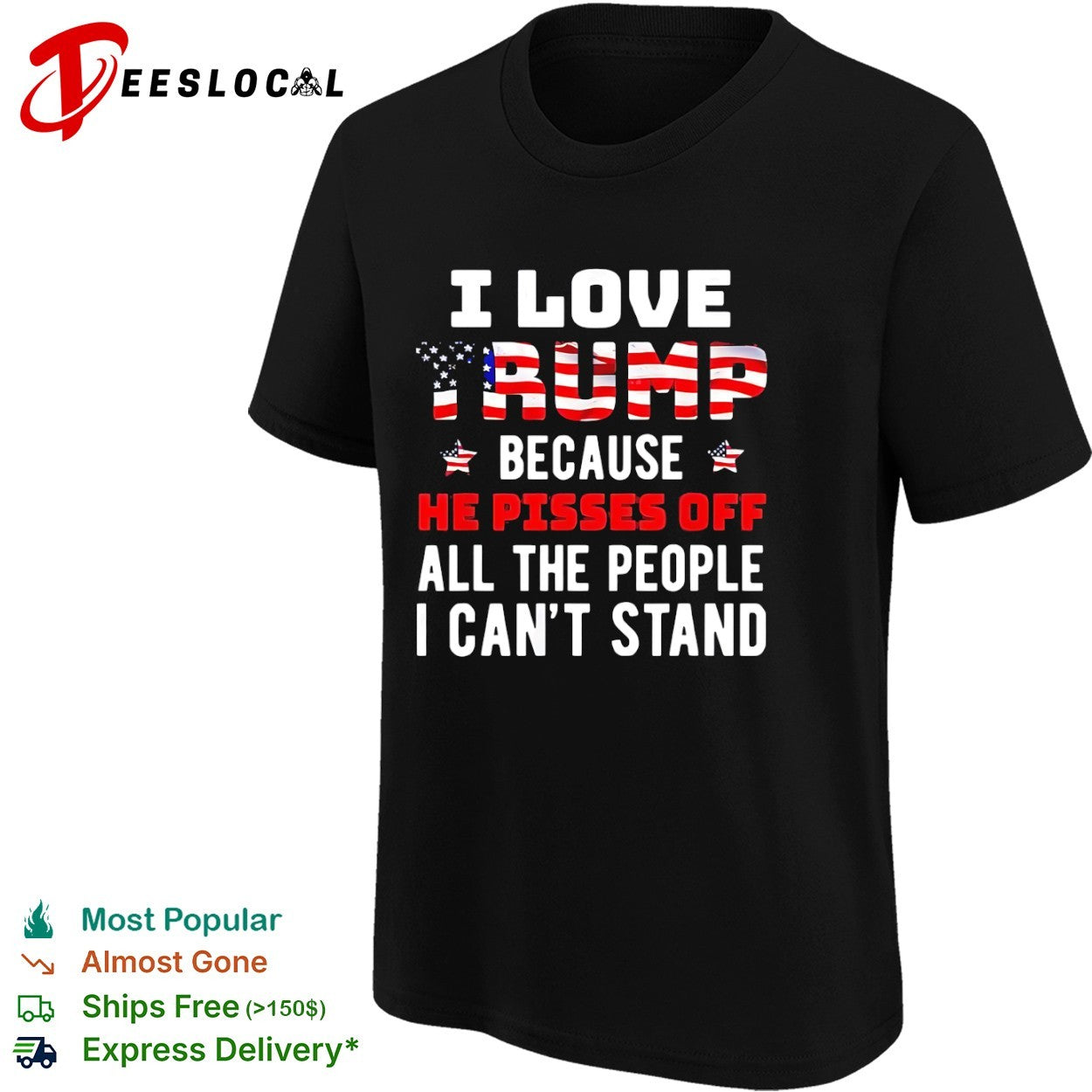 Donald Trump American flag I love because he pisses off all the people I can’t stand shirt