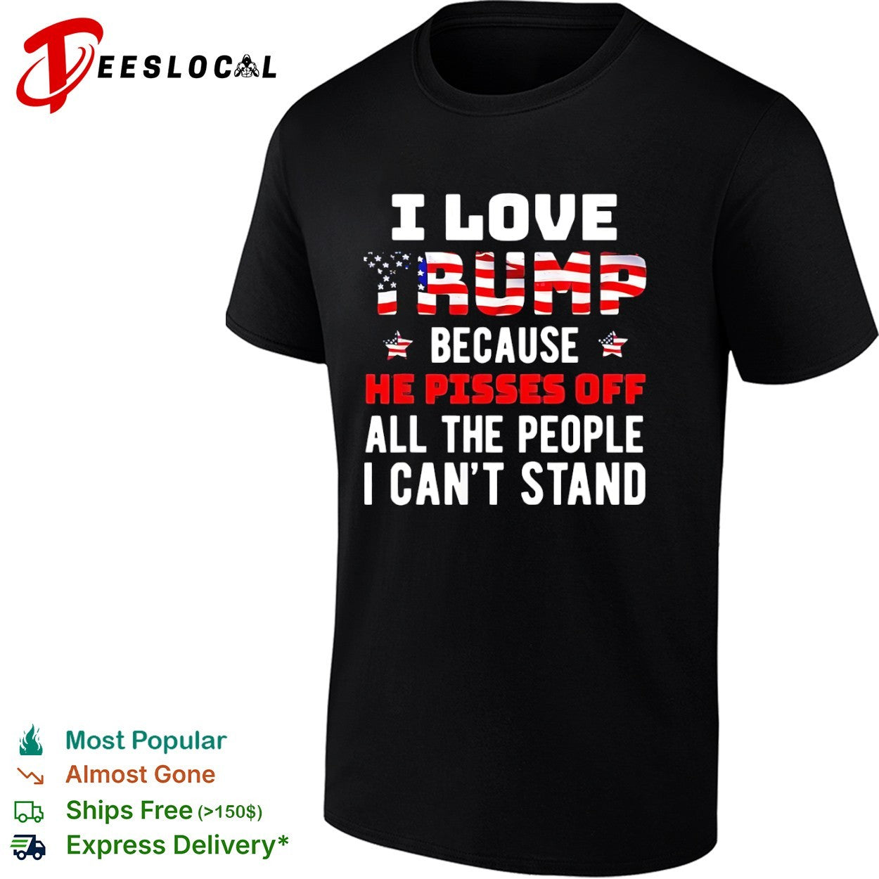 Donald Trump American flag I love because he pisses off all the people I can’t stand shirt