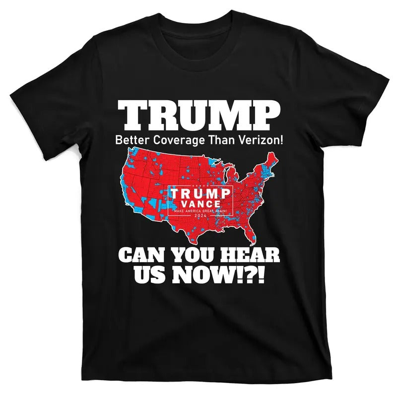 Donald Trump Better Coverage Can You Hear Us Now Electoral Map 2024 Trump Vance 47th President of the United States of...